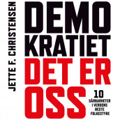 Demokratiet, det er oss - 10 sårbarheter i verdens beste folkestyre av Jette F. Christensen (Nedlastbar lydbok)
