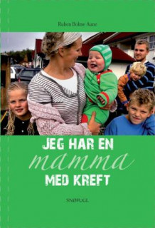 Jeg har en mamma med kreft av Ruben Bolme Aune (Innbundet)