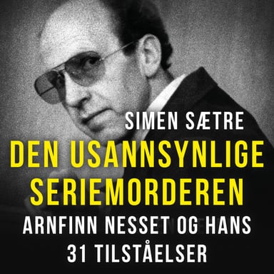 Omslag av "Den usannsynlige seriemorderen - Arnfinn Nesset og hans 31 tilståelser"