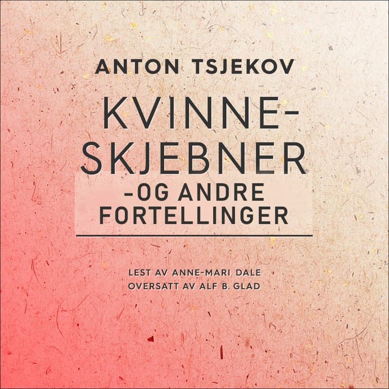 Omslag Kvinneskjebner - og andre fortellinger av Anton Tsjekhov (Lydbok)