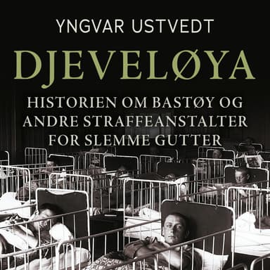 Djeveløya i Oslofjorden - Historien om Bastøy og andre straffeanstalter for slemme gutter