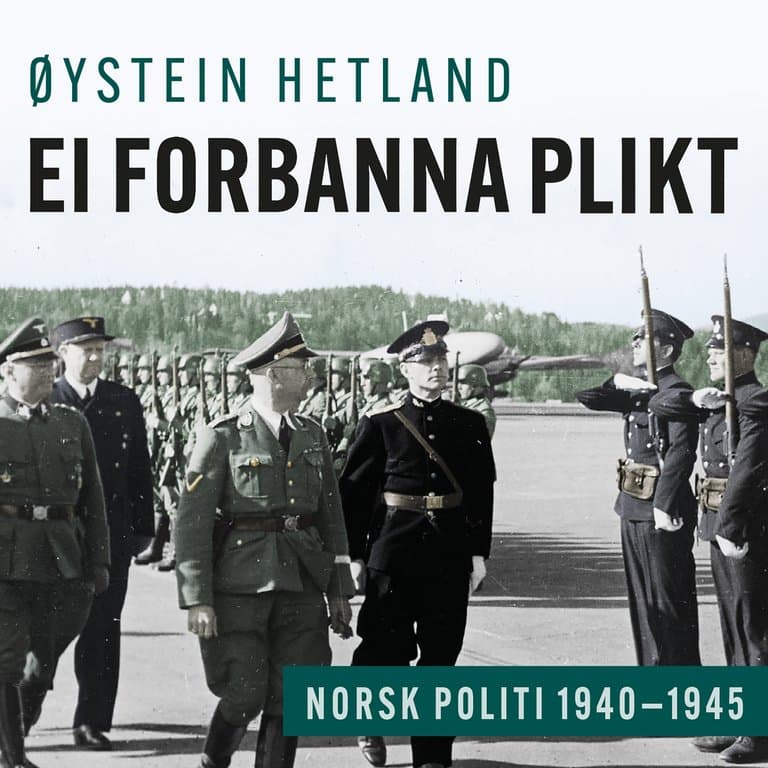 Omslag Ei forbanna plikt - Norsk politi 1940–1945 av Øystein Hetland (Lydbok)