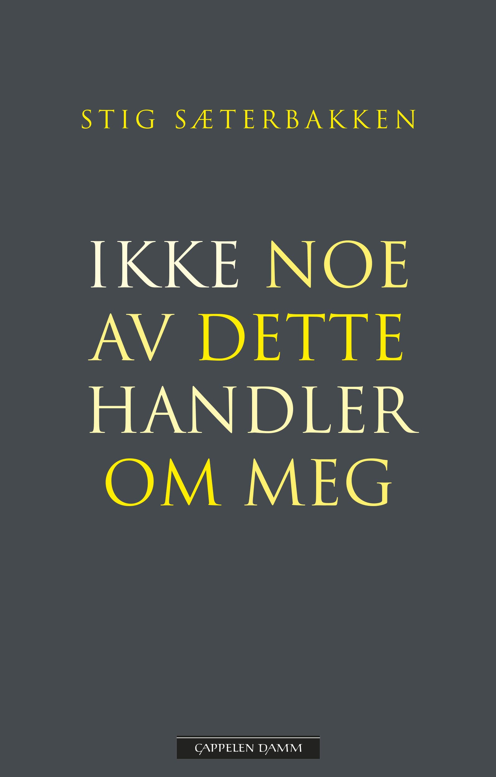 Omslag Ikke noe av dette handler om meg av Stig Sæterbakken (Innbundet)