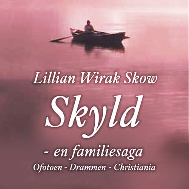 Omslag av "Skyld - en familiesaga: Ofoten - Drammen - Christiania"