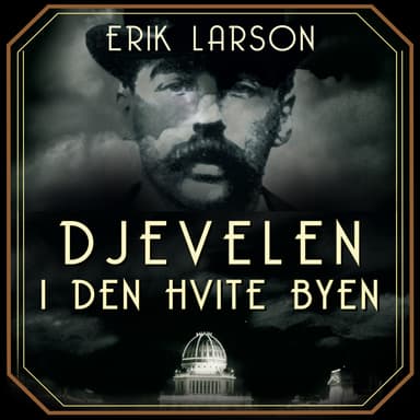 Djevelen i den hvite byen - mord, magi og mani på verdensutstillingen som forandret USA