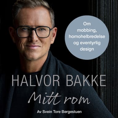 Halvor Bakke: Mitt rom - Om mobbing, homohelbredelse og eventyrlig design