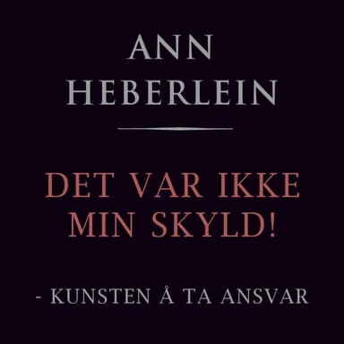 Det var ikke min skyld! - Om kunsten å ta ansvar