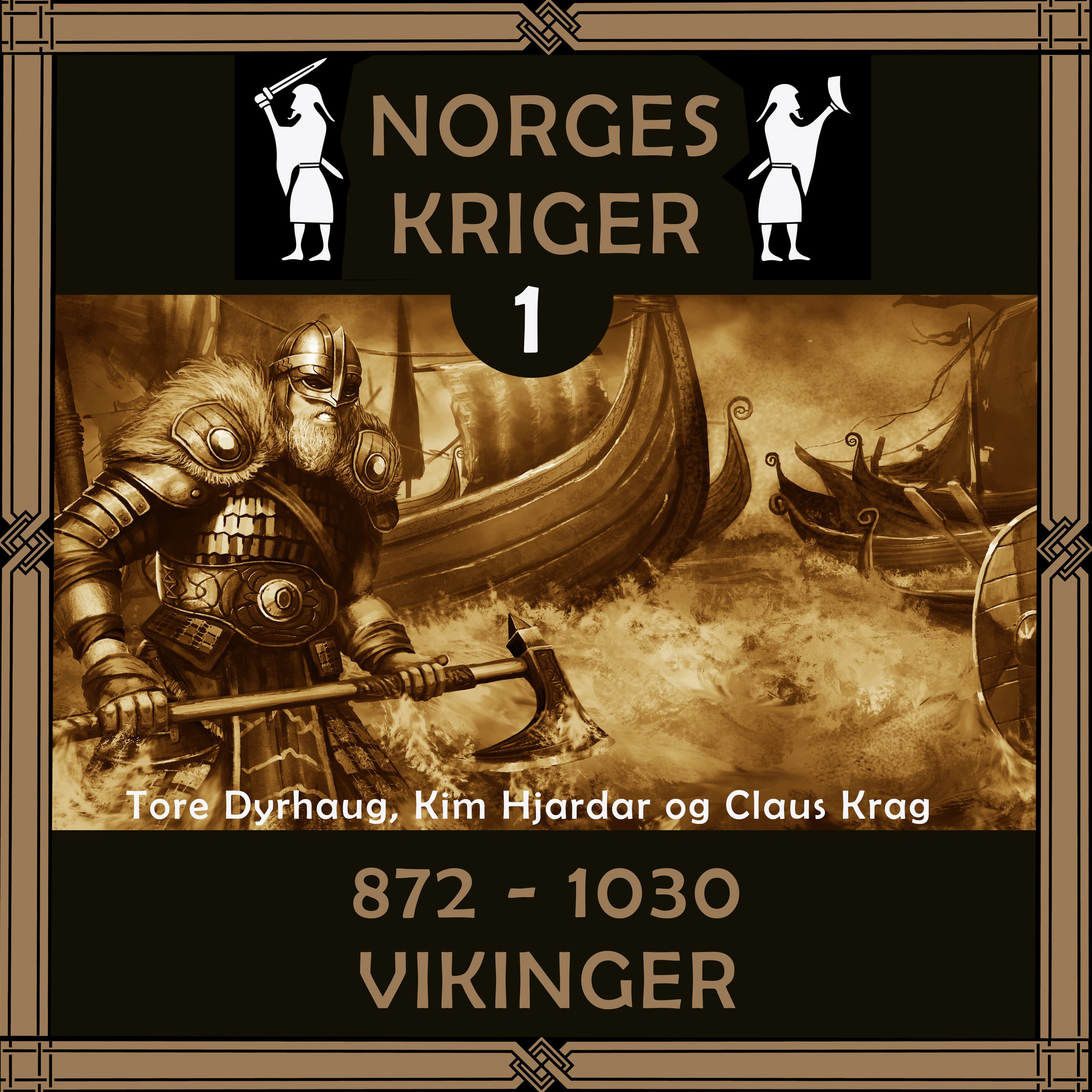 Omslag Norges kriger 1 - 872 til 1030 av Tore Dyrhaug, Kim Hjardar og Claus Krag (Lydbok)