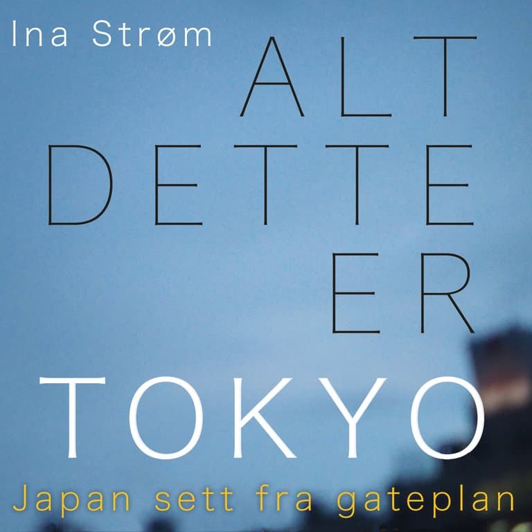 Omslag Alt dette er Tokyo av Ina Strøm (Lydbok)
