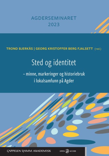 Omslag av "Sted og identitet – minne, markeringer og historiebruk i lokalsamfunn på Agder"