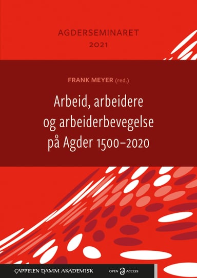 Omslag av "Arbeid, arbeidere og arbeiderbevegelse på Agder 1500–2020"