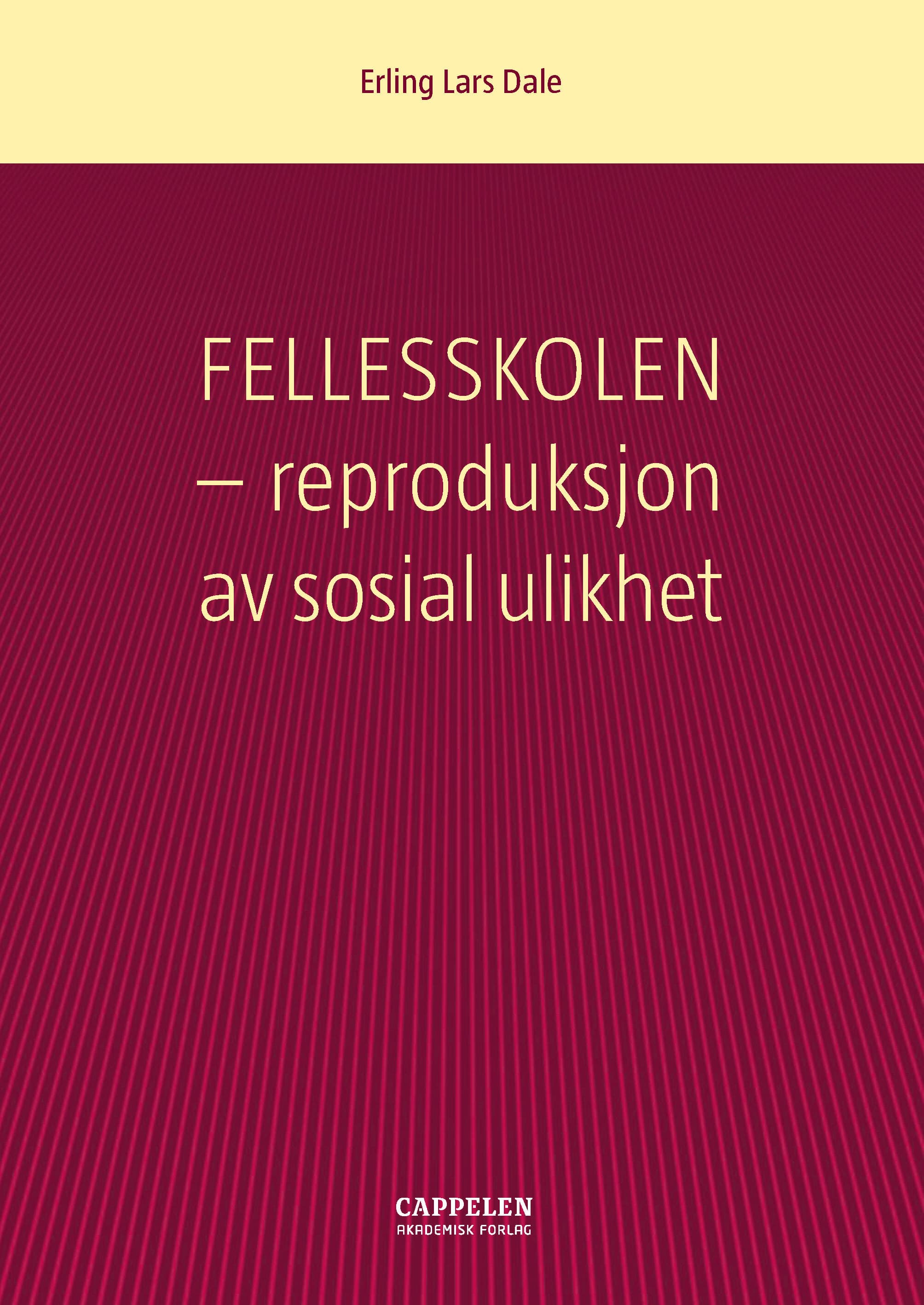 Omslag Fellesskolen - reproduksjon av sosial ulikhet av Erling Lars Dale (Heftet)
