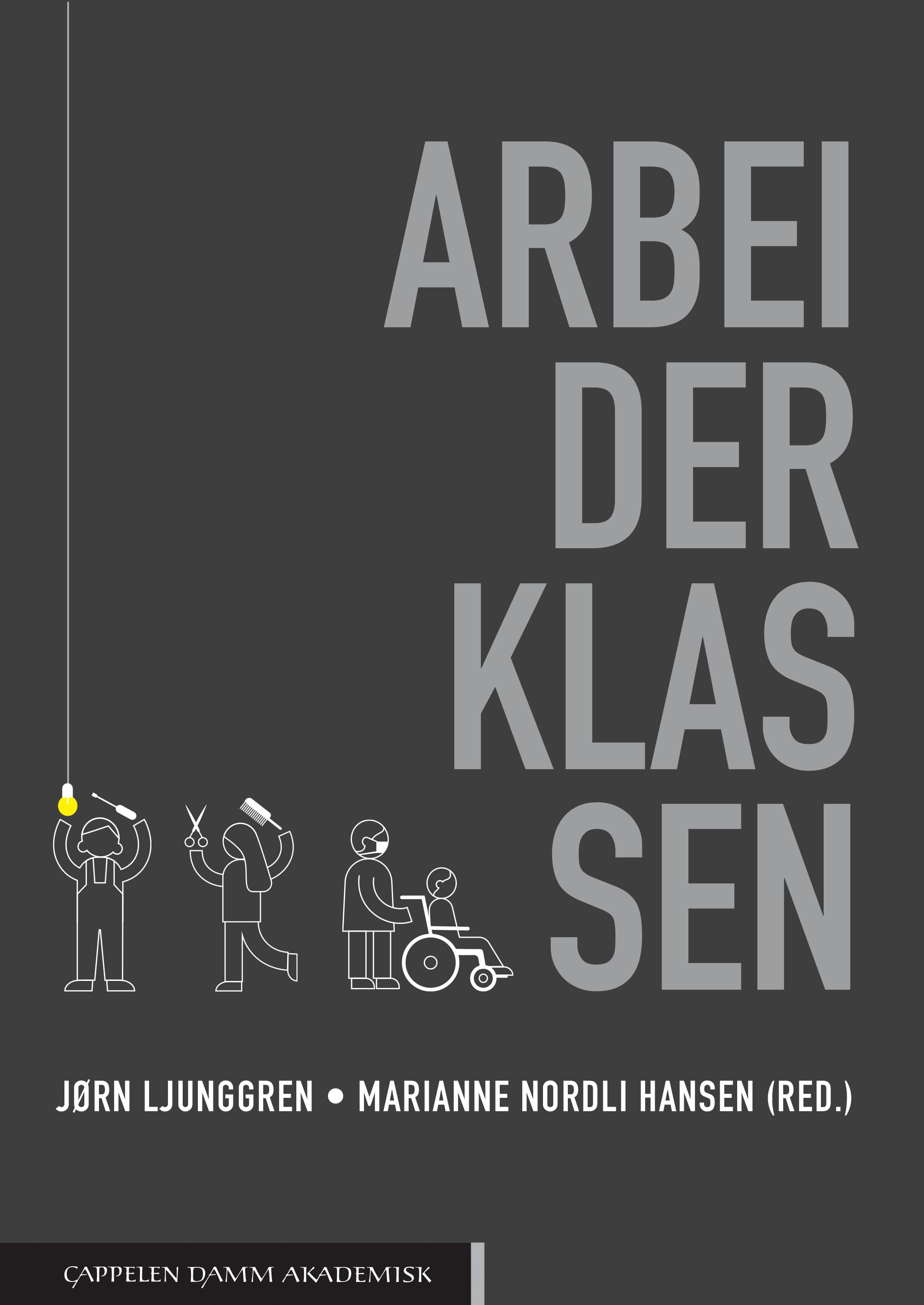 Omslag Arbeiderklassen av Jørn Ljunggren og Marianne Nordli Hansen (red.) (Ebok)