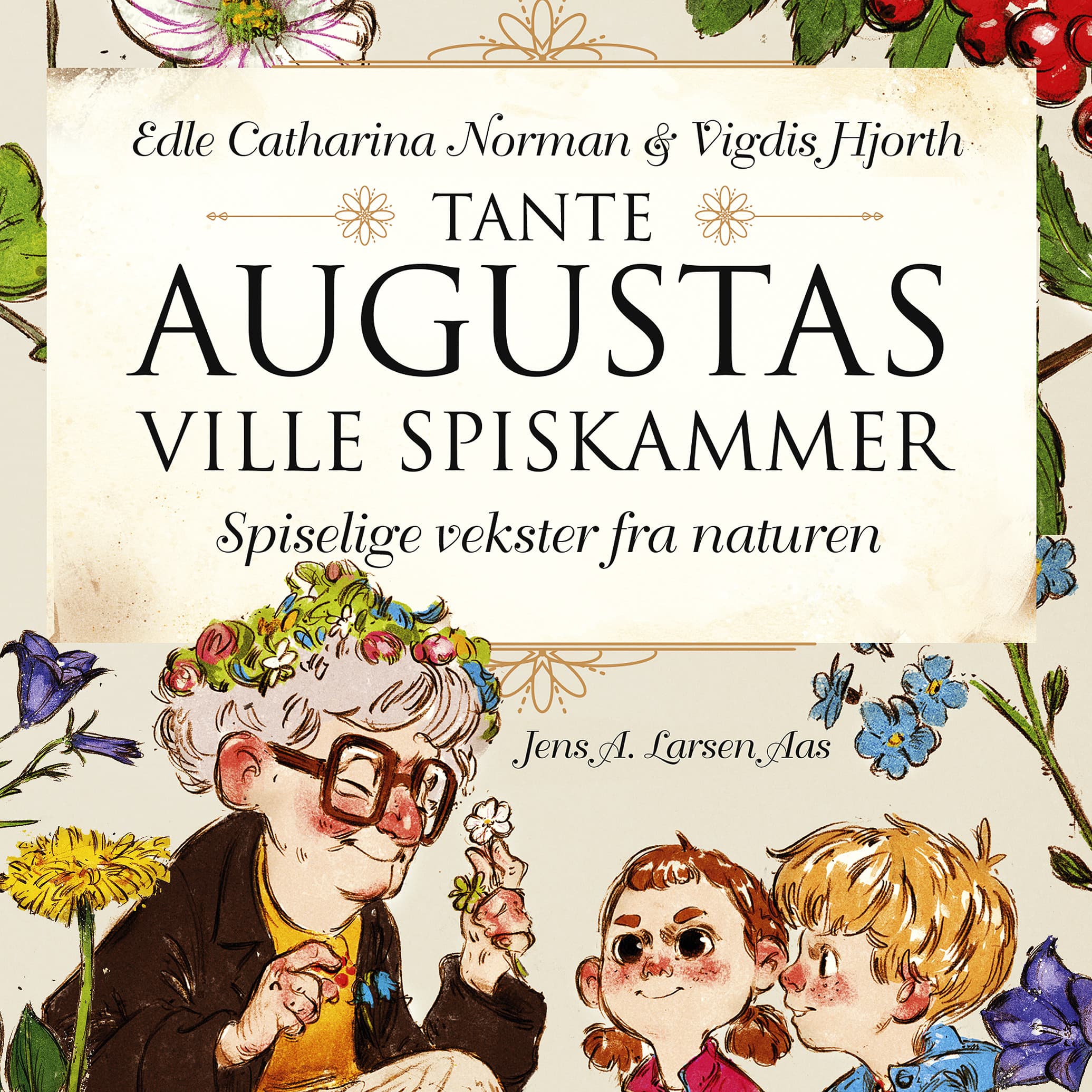 Omslag Tante Augustas ville spiskammer - Spiselige vekster fra naturen av Edle Catharina Norman og Vigdis Hjorth (Lydbok)