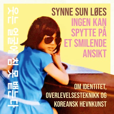 Omslag av "Ingen kan spytte på et smilende ansikt - Om identitet, overlevelsesteknikk og koreansk hevnkunst"