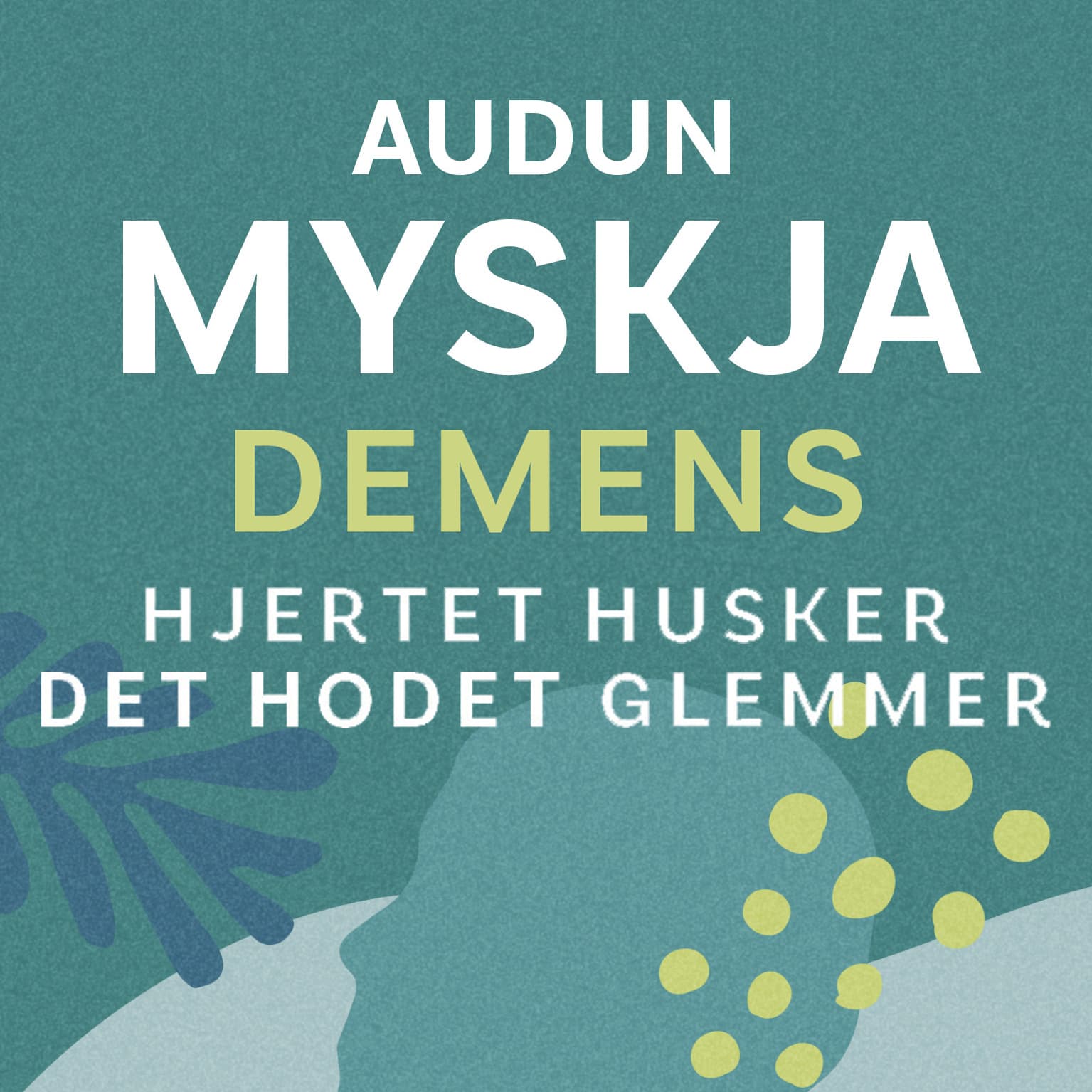 Omslag Demens - Hjertet husker det hodet glemmer av Audun Myskja (Lydbok)