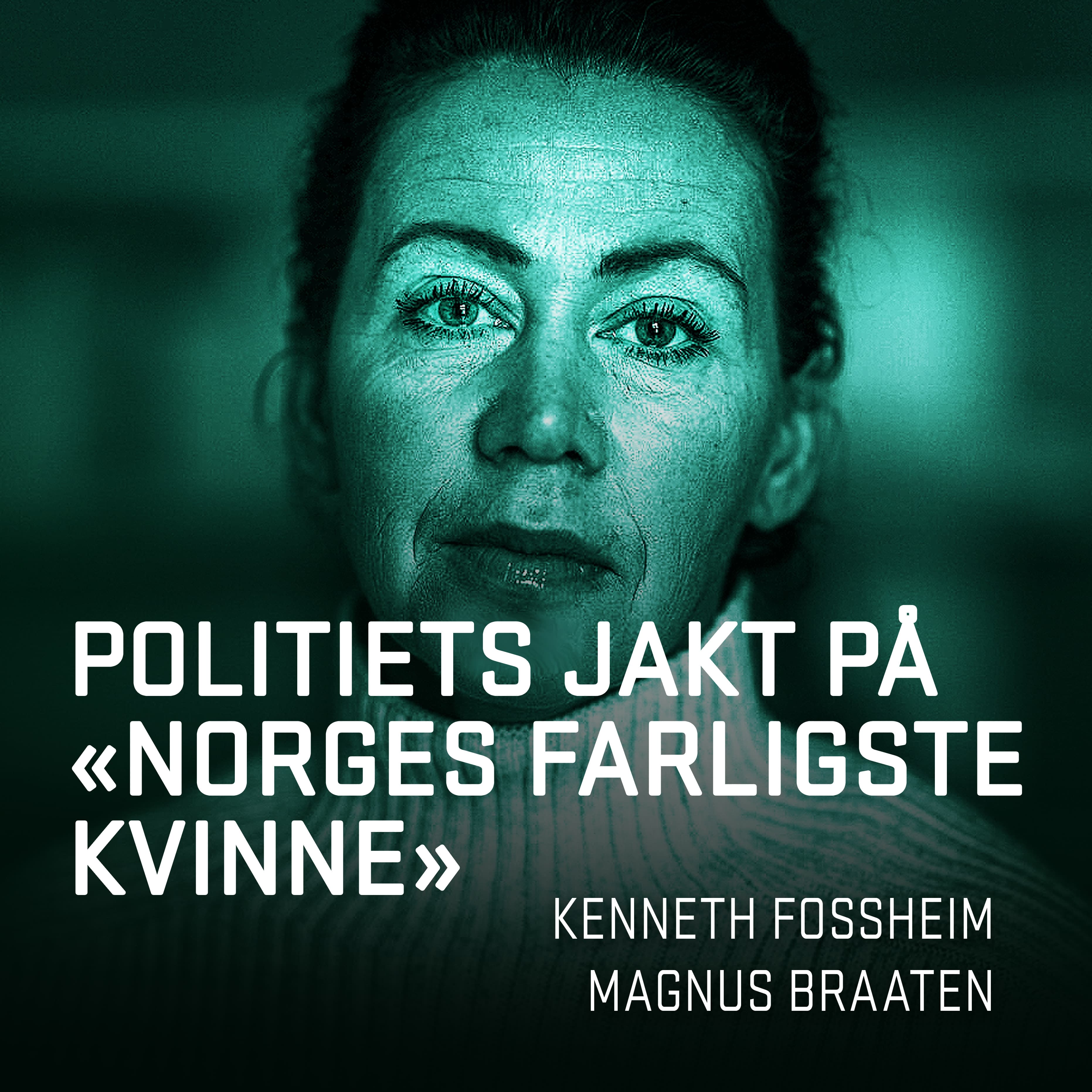 Omslag Politiets jakt på «Norges farligste kvinne» av Magnus Braaten og Kenneth Fossheim (Lydbok)
