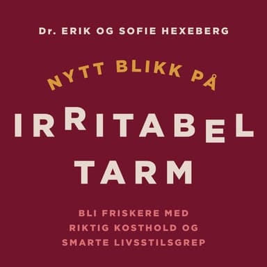 Nytt blikk på irritabel tarm - Bli friskere med riktig kosthold og smarte livsstilsgrep