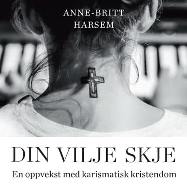 Din vilje skje - En oppvekst med karismatisk kristendom