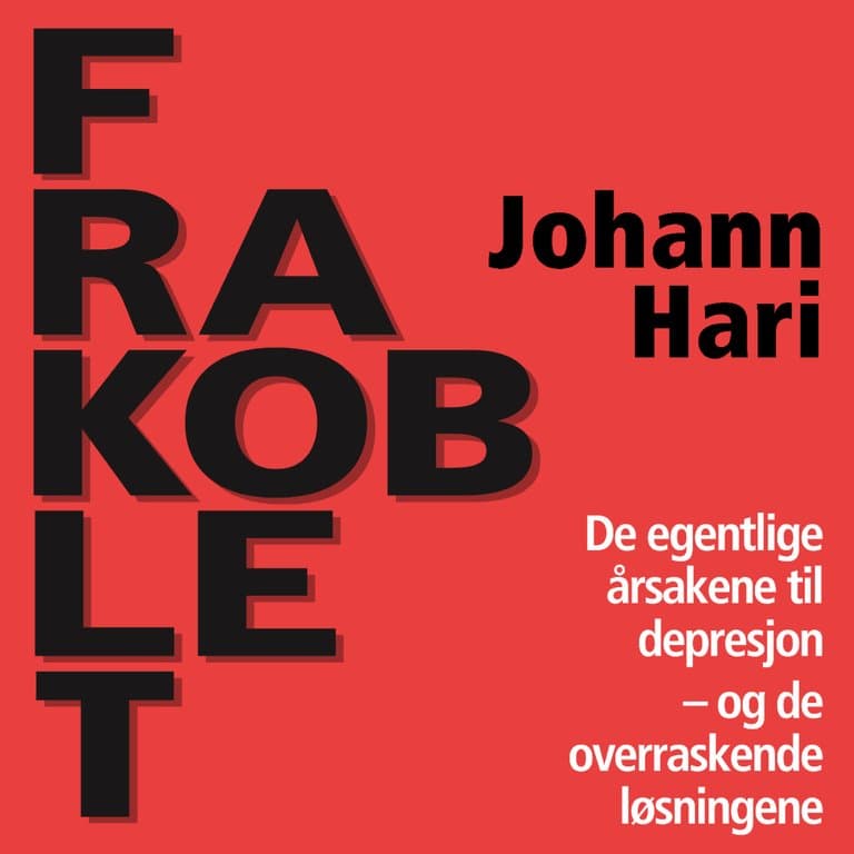 Omslag Frakoblet - De egentlige årsakene til depresjon og de overraskende løsningene av Johann Hari (Lydbok)