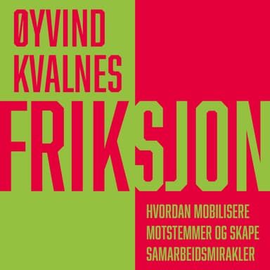Friksjon - Hvordan mobilisere motstemmer og skape samarbeidsmirakler