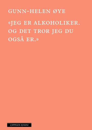 Omslag av "«Jeg er alkoholiker. Og det tror jeg du også er.»"