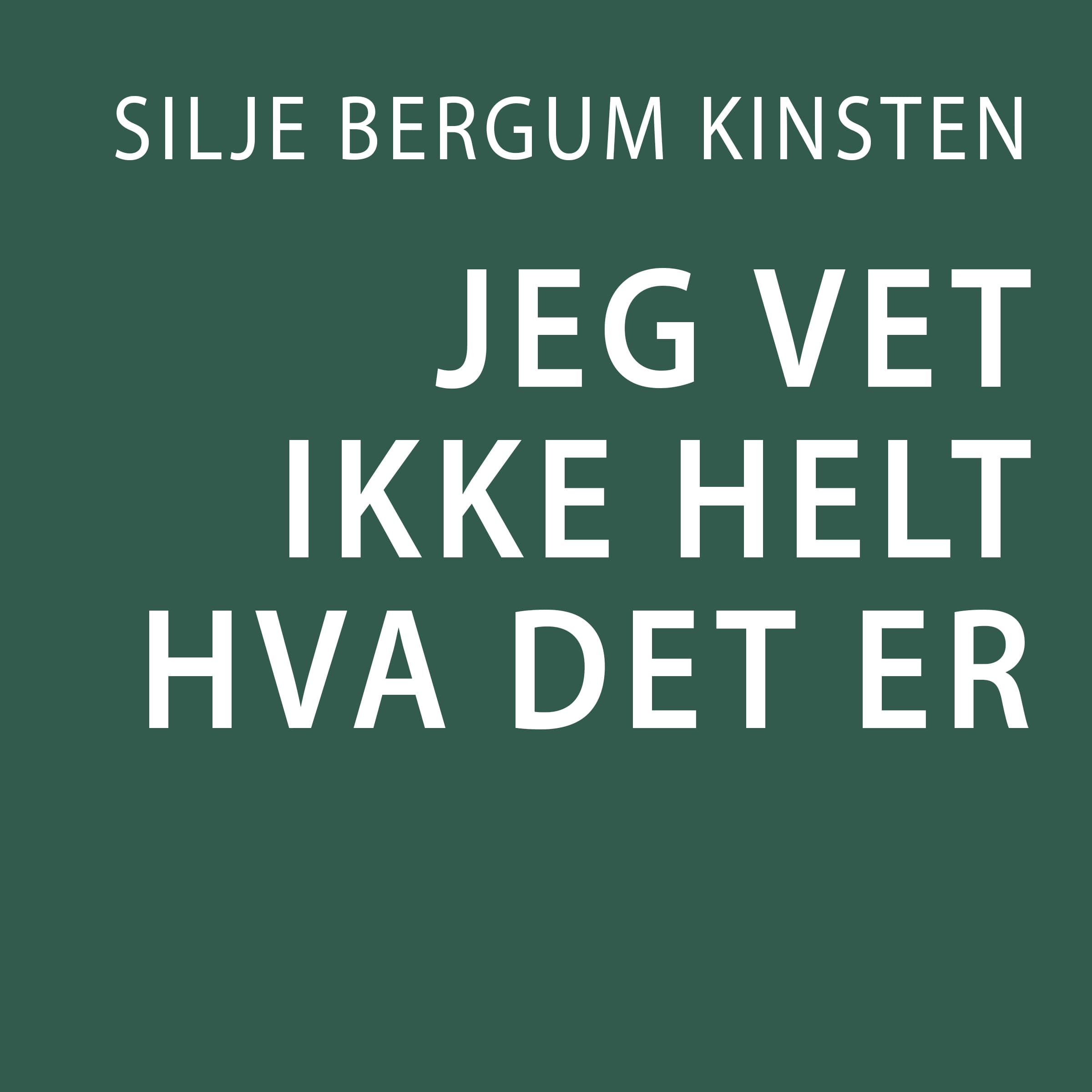 Omslag Jeg vet ikke helt hva det er av Silje Bergum Kinsten (Lydbok)
