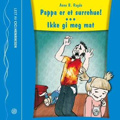 Pappa er et surrehue!/ Ikke gi meg mat