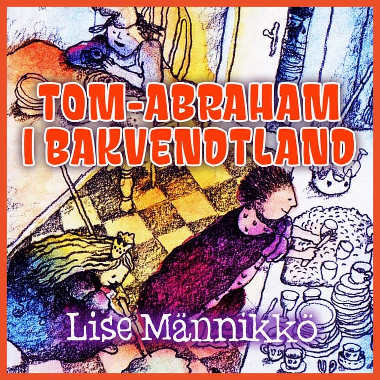Omslag Tom-Abraham i Bakvendtland av Lise Männikkö (Lydbok)