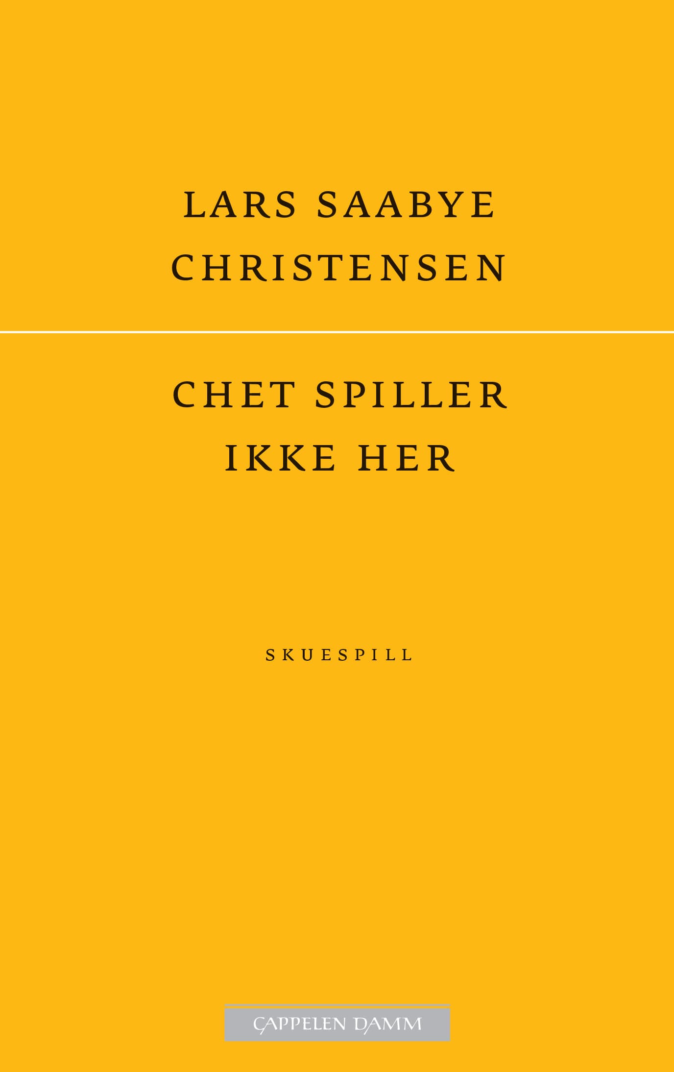 Omslag Chet spiller ikke her av Lars Saabye Christensen (Ebok)