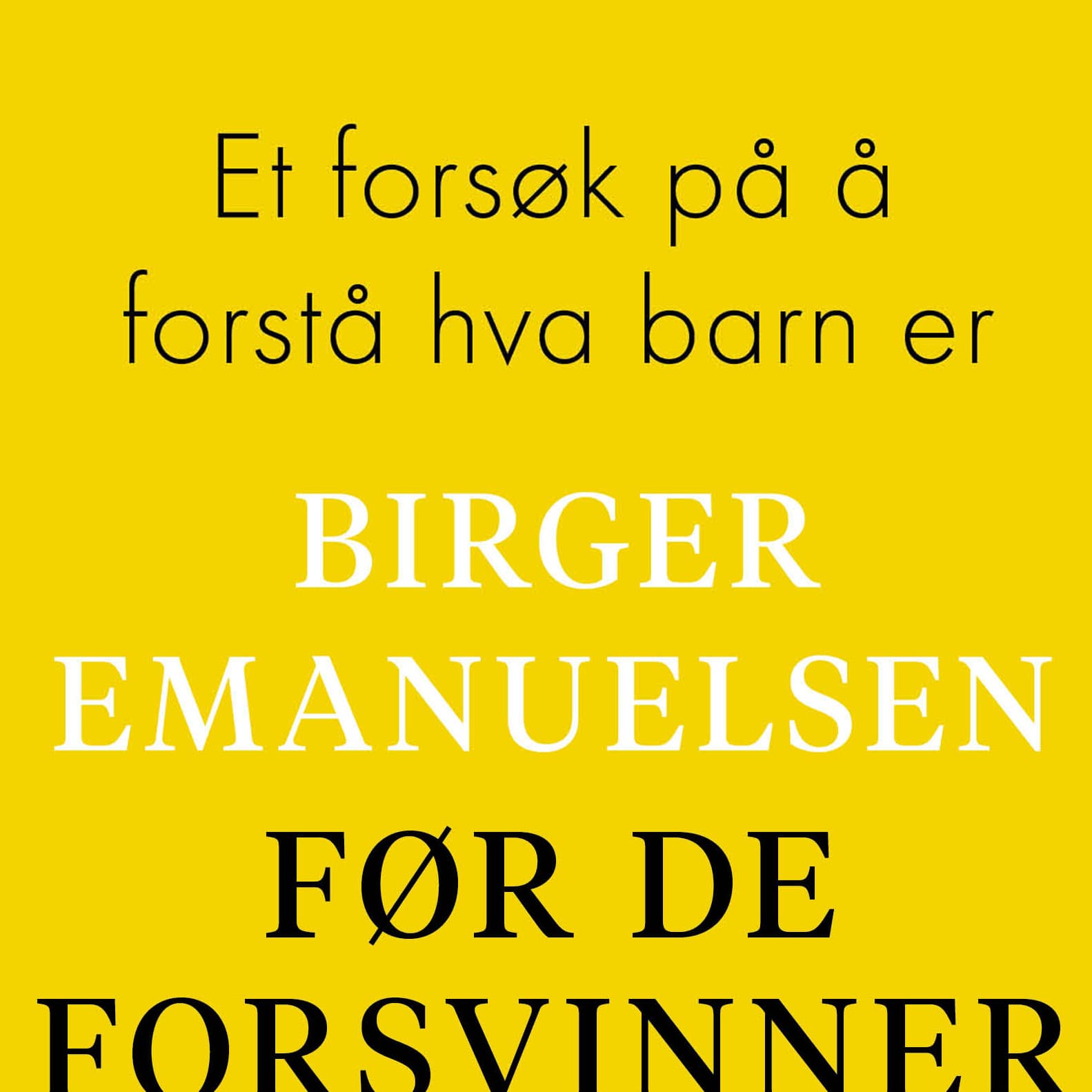 Omslag Før de forsvinner - Et forsøk på å forstå hva barn er av Birger Emanuelsen (Lydbok)