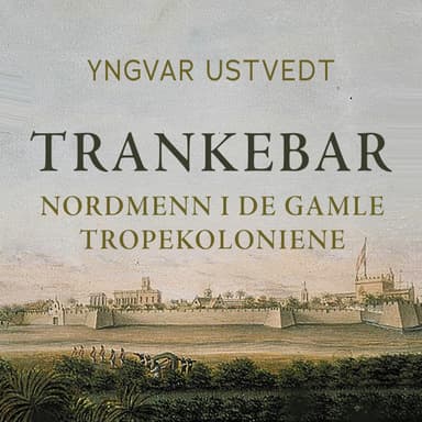 Trankebar - Nordmenn i de gamle tropekolonier