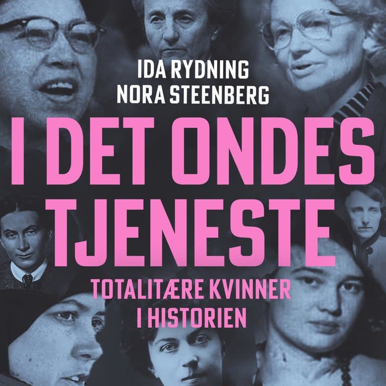 Omslag I det ondes tjeneste - Totalitære kvinner i historien av Ida Rydning og Nora Steenberg (Lydbok)