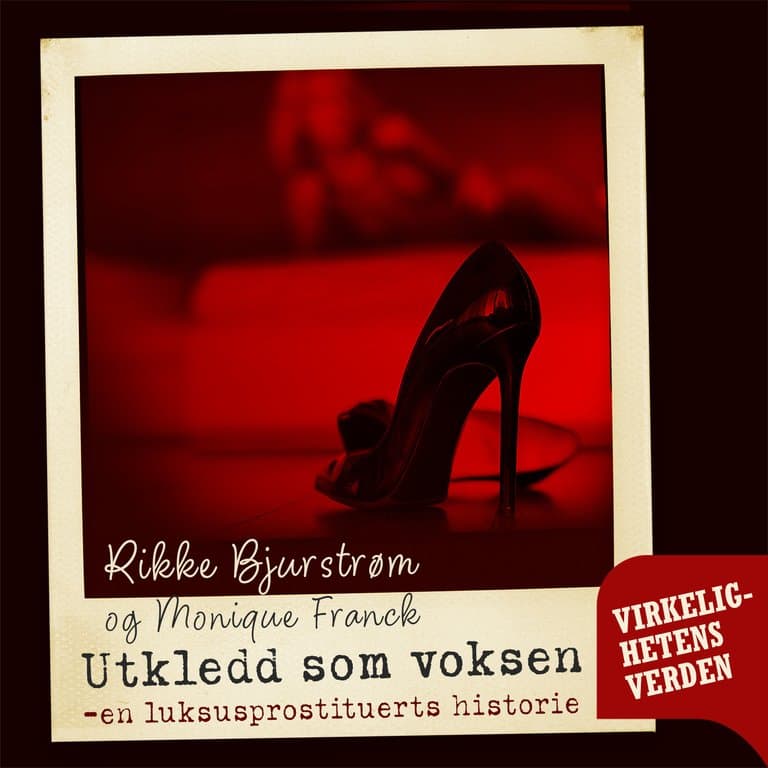 Omslag Utkledd som voksen - en luksusprostituerts historie av Rikke Bjurstrøm og Monique Frank (Lydbok)
