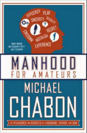 Manhood for amateurs av Michael Chabon (Heftet)