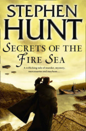 Secrets of the fire sea av Stephen Hunt (Heftet)