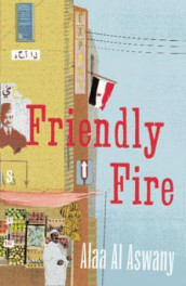 Friendly fire av Alaa Al Aswany (Heftet)