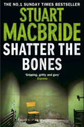 Shatter the bones av Stuart MacBride (Heftet)