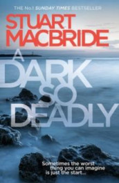 A dark so deadly av Stuart MacBride (Heftet)