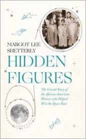 Hidden figures av Margot Lee Shetterly (Innbundet)