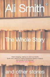 The whole story and other stories av Ali Smith (Heftet)