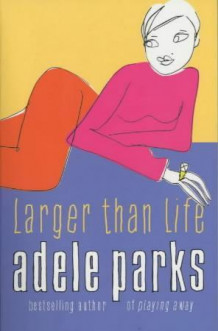 Larger than life av Adele Parks (Heftet)