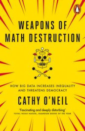 Weapons of math destruction av Cathy O'Neil (Heftet)