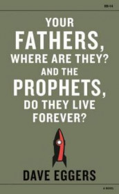 Your fathers, where are they? And the prophets, do they live forever? av Dave Eggers (Heftet)