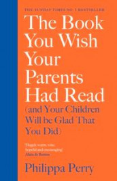 The book you wish your parents had read (and your children will be glad that you did) av Philippa Perry (Innbundet)