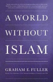 A world without Islam av Graham Fuller (Heftet)