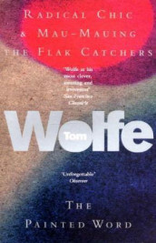 Radical chic and Mau-mauing the flak catchers ; The painted word av Tom Wolfe (Heftet)
