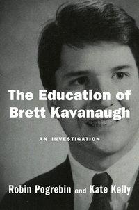 The education of Brett Kavanaugh av Robin Pogrebin og Kate Kelly (Innbundet)