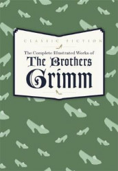 The complete illustrated works av Jacob Grimm og Wilhelm Grimm (Innbundet)