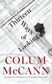 Thirteen ways of looking av Colum McCann (Heftet)